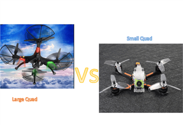 Large quadcopter VS small quadcopter